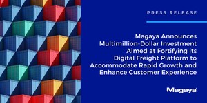 Magaya Announces Multimillion-Dollar Investment Aimed at Fortifying its Digital Freight Platform to Accommodate Rapid Growth and Enhance Customer Experience