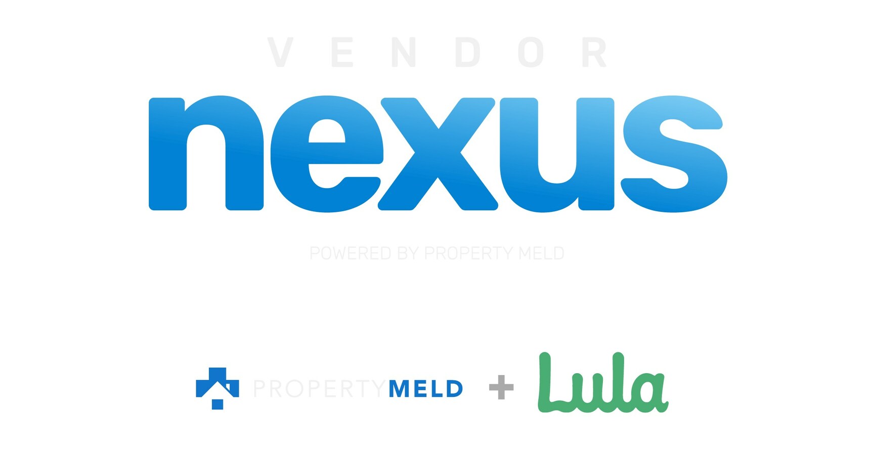 PROPERTY MELD AND LULA REVOLUTIONIZE VENDOR RELATIONSHIPS WITH VENDOR NEXUS PARTNERSHIP