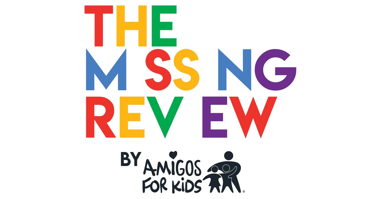 AMIGOS FOR KIDS LAUNCHES “THE MISSING REVIEW”