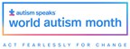 This World Autism Month, Autism Speaks Pledges to Act Fearlessly for Acceptance and Change