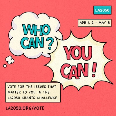 A comic book-style drawing with a bright red background features two large
word bubbles. One asks, "Who Can?" and the other answers, YOU CAN!" Other
geometric shapes on the page have information how when, and how, to vote in
the annual LA2050 Grants Challenge, at la2050.org/vote