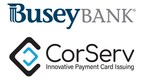 Busey Bank Partners with CorServ to Implement a Modern Credit Card Program for Commercial Customers