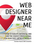 Charlotte Howard Announces New Book "Web Designer Near Me: How to Qualify, Interview, and Hire the Perfect Professional for Your First (or Next) Website. An Essential Guide for Small Business Owners"