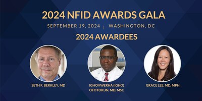 The National Foundation for Infectious Diseases (NFID) will present the following awards at the NFID Awards Gala in Washington, DC in September 2024: Seth F. Berkley, MD, Jimmy and Rosalynn Carter Humanitarian Award; Ighovwerha (Igho) Ofotokun, MD, MSc, Maxwell Finland Award for Scientific Achievement; and Grace Lee, MD, MPH, John P. Utz Leadership Award.