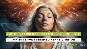 Virtue Recovery Offers Holistic Therapy Options for Enhanced Rehabilitation