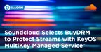 Soundcloud Selects BuyDRM to Protect Streams with KeyOS MultiKey Managed Service
