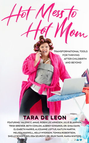 Brave Healer Productions Announces the Release of Hot Mess to Hot Mom: Transformational Tools for Thriving After Childbirth and Beyond