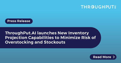 ThroughPut.AI launches New Inventory Projection Capabilities to Minimize Risk of Overstocking and Stockouts