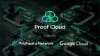 Polyhedra Netwok, Google Cloud Tarafından Etkinleştirilen Proof Cloud ile ZK Kanıtlarını Ölçeklendiriyor