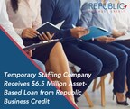 Temporary Staffing Company Receives $6.75 Million Asset-Based Loan from Republic Business Credit