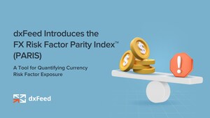 dxFeed Introduces the FX Risk Factor Parity Index™ (PARIS): A Tool for Quantifying Currency Risk Factor Exposure