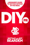 New Book, 'DIY PR: A Beginner's Guide to Getting Noticed by the Media,' Helps Readers Elevate Their Brand