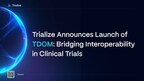 Trialize Announces Launch of TDOM: Bridging Interoperability in Clinical Trials