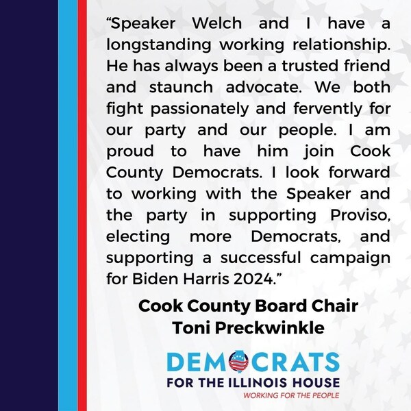 With the support of every local mayor, labor leaders from throughout the state, and active Democrats throughout the township, the Proviso Township Democratic Organization (PTDO) recommended to the Cook County Democratic Party that Speaker Welch be named Proviso Township Committeeman. Their recommendation is expected to be ratified by the full Cook County Democratic Party on Monday.