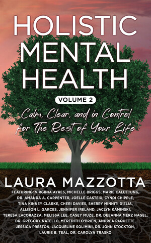 Brave Healer Productions Releases Volume 2 of Holistic Mental Health: Calm, Clear and In Control for the Rest of Your Life