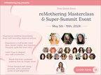reMothering.org Announces the reMothering Masterclass Super-Summit: A Free Online Event to Deepen Self-Connection and Emotional Wellness