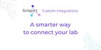 Scispot Announces Affordable Custom Lab Integration Solutions with Pay-As-You-Go Pricing