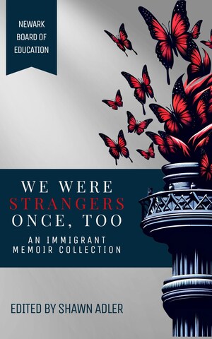NEW BOOK, 'WE WERE STRANGERS ONCE, TOO' SHOWCASES MIGRANT VOICES, OFFERS RARE, FIRST-HAND INSIGHT INTO IMMIGRANT JOURNEY AND EXPERIENCE