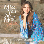 "Miss You So Mad" Released by Multi-Genre Singer-Songwriter Dionya Marie