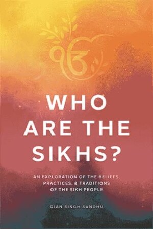 'Who are the Sikhs?' is an exploration of the Sikh worldview and its place in the contemporary world