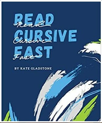 Crack the Code of Cursive Handwriting with Read Cursive Fast: by Kate Gladstone