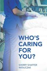 Author Sherry Shaffer Ratajczak releases 'Who's Caring For You?