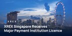XREX Singapour obtient une licence d'établissement de paiement majeur
