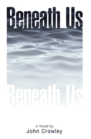 Author John Crawley Announces His New Novel, Beneath Us.