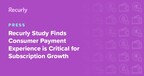 Recurly Study Finds Consumer Payment Experience is Critical for Subscription Growth