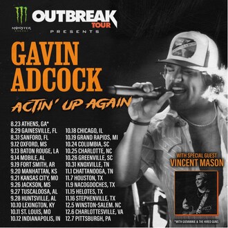 Rising Country Star Gavin Adcock Hits the Road for
the Monster Energy Outbreak Tour

Tickets on Sale this Friday, May 17th at 10am Local