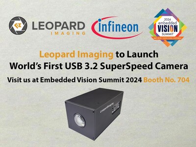 Leopard Imaging to Launch World’s First USB 3.2 Gen2 SuperSpeed Camera Powered by Infineon at Embedded Vision Summit 2024