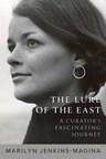 The Lure of the East: A Curator’s Fascinating Journey by Marilyn Jenkins-Madina