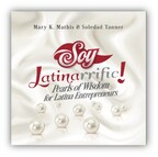 Authors Guide Hispanic Female Business Owners with Expert Advice in New Book; Soy Latinarrific: Pearls of Wisdom for Latina Entrepreneurs will have June 18 virtual launch