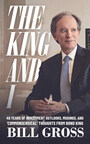 Bill Gross Announces New Book, 'The King and I: 46 Years of Investment Outlooks, Musings, And Commonsensical Thoughts from Bond King Bill Gross'