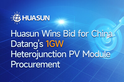 Huasun Energy Wins 1GW HJT Solar Module Procurement Bid from China Datang