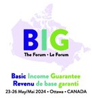 Canada's inaugural Basic Income Guarantee (BIG) Forum (Forum2024.ca), is being held in Ottawa from May 23rd to May 26th, 2024