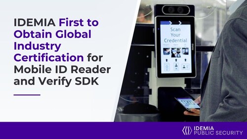 IDEMIA First to Obtain Global Industry Certification for Mobile ID Reader and Verify SDK IDEMIA First to Obtain Global Industry Certification for Mobile ID Reader and Verify SDK