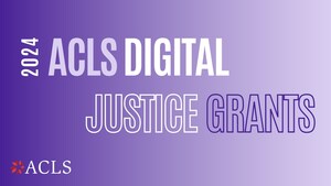 American Council of Learned Societies Announces 2024 ACLS Digital Justice Grant Awardees