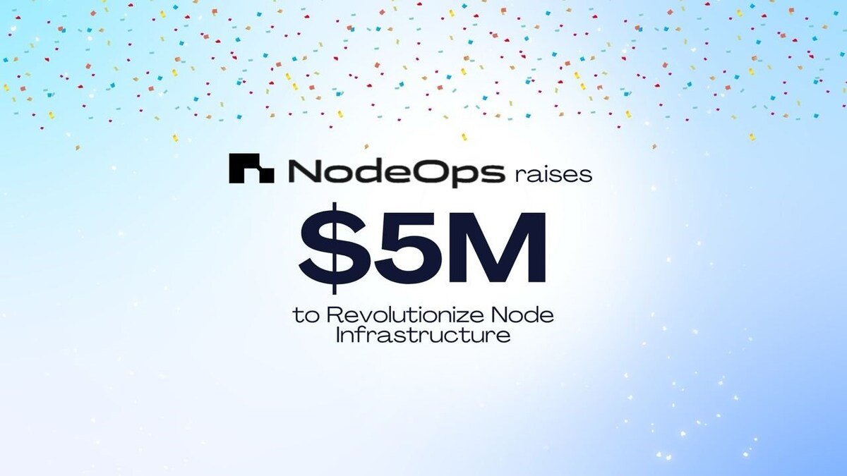 NodeOps Secures $5 Million Seed Round to Revolutionize Node Orchestration  Layer