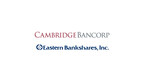 Eastern Bankshares, Inc. And Cambridge Bancorp Announce Regulatory Approvals Received To Merge