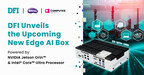 DFI Unveils the Upcoming New Edge AI Box Powered by NVIDIA Jetson Orin™ and Intel® Core™ Ultra Processor