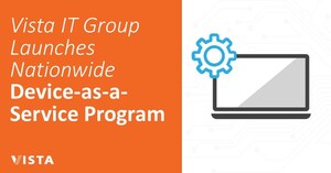 Vista IT Group Launches Nationwide Device-as-a-Service Program