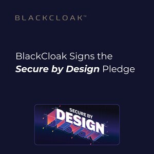 BlackCloak Signs the Secure by Design Pledge by Cybersecurity Infrastructure Security Agency