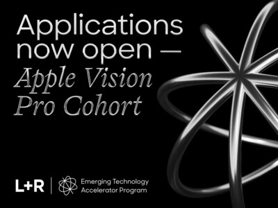 L+R Emerging Technology Accelerator Program, Apple Vision Pro Cohort for SMBs and Enterprises, Applications now open