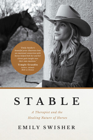STABLE: A Therapist and the Healing Nature of Horses by Emily Swisher