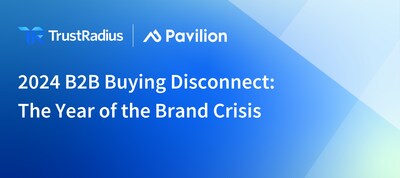 TrustRadius and Pavilion Reveal 2024 B2B Buying Trends?B2B Brands Are in Crisis Mode