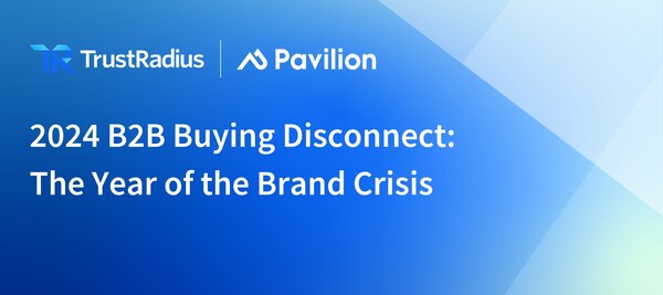 TrustRadius and Pavilion Reveal 2024 B2B Buying Trends—B2B Brands Are in Crisis Mode