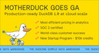 MotherDuck Announces General Availability; Brings Simplicity and Power of DuckDB in a Serverless Data Warehouse
