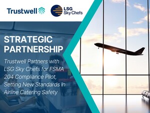 Trustwell Partners with LSG Sky Chefs for FSMA 204 Compliance Pilot, Setting New Standards in Airline Catering Safety