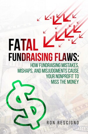 Chicago Fundraising Professional Provides Expertise To Help Nonprofits Avoid Mistakes in New Book; Fatal Fundraising Flaws examines how charities miss the money